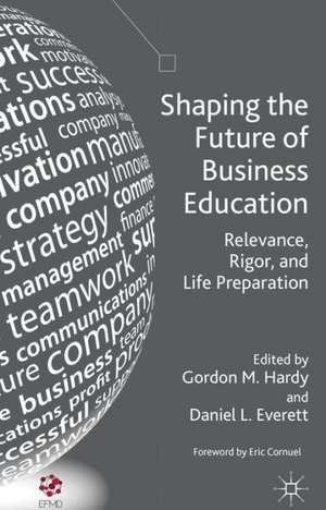 Shaping the Future of Business Education: Relevance, Rigor, and Life Preparation de G. Hardy