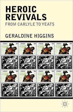 Heroic Revivals from Carlyle to Yeats de Geraldine Higgins