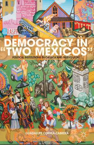 Democracy in “Two Mexicos”: Political Institutions in Oaxaca and Nuevo León de G. Correa-Cabrera