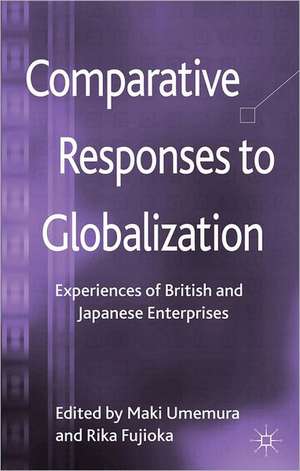 Comparative Responses to Globalization: Experiences of British and Japanese Enterprises de M. Umemura