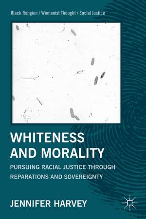 Whiteness and Morality: Pursuing Racial Justice Through Reparations and Sovereignty de J. Harvey