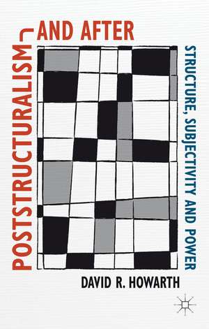 Poststructuralism and After: Structure, Subjectivity and Power de D. Howarth