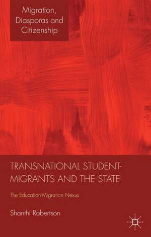 Transnational Student-Migrants and the State: The Education-Migration Nexus de Shanthi Robertson