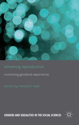 Reframing Reproduction: Conceiving Gendered Experiences de M. Nash