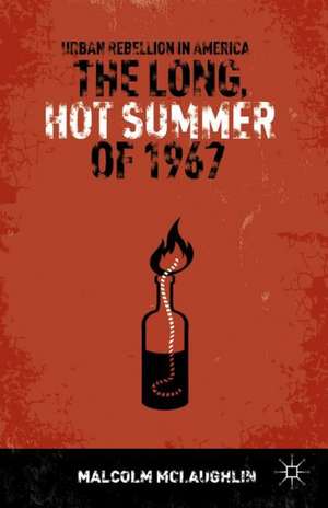 The Long, Hot Summer of 1967: Urban Rebellion in America de M. McLaughlin