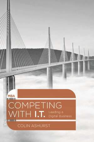 Competing with IT: Leading a Digital Business de Colin Ashurst