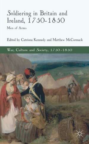 Soldiering in Britain and Ireland, 1750-1850: Men of Arms de C. Kennedy