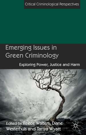 Emerging Issues in Green Criminology: Exploring Power, Justice and Harm de D. Westerhuis