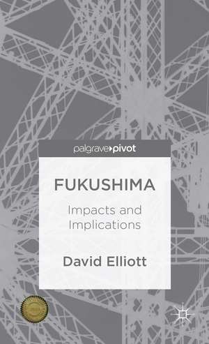 Fukushima: Impacts and Implications de D. Elliott