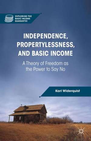 Independence, Propertylessness, and Basic Income: A Theory of Freedom as the Power to Say No de K. Widerquist