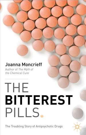 The Bitterest Pills: The Troubling Story of Antipsychotic Drugs de J. Moncrieff