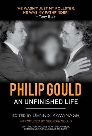 Philip Gould: An Unfinished Life de D. Kavanagh