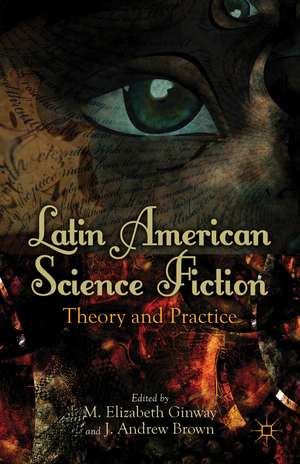 Latin American Science Fiction: Theory and Practice de M. Ginway