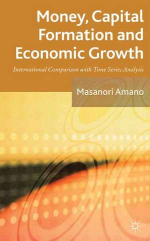 Money, Capital Formation and Economic Growth: International Comparison with Time Series Analysis de Masanori Amano