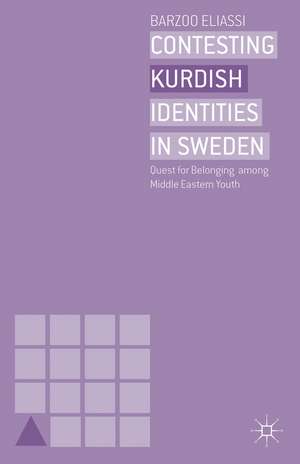 Contesting Kurdish Identities in Sweden: Quest for Belonging among Middle Eastern Youth de B. Eliassi