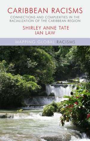 Caribbean Racisms: Connections and Complexities in the Racialization of the Caribbean Region de I. Law