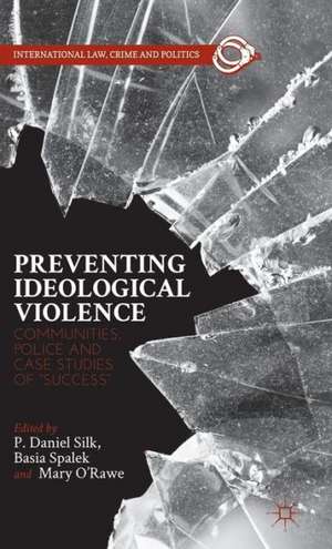 Preventing Ideological Violence: Communities, Police and Case Studies of “Success” de P. Daniel Silk