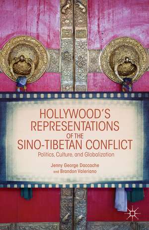 Hollywood's Representations of the Sino-Tibetan Conflict: Politics, Culture, and Globalization de J. Daccache