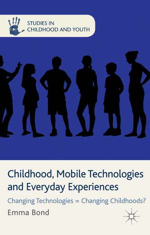 Childhood, Mobile Technologies and Everyday Experiences: Changing Technologies = Changing Childhoods? de E. Bond