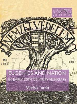 Eugenics and Nation in Early 20th Century Hungary de M. Turda