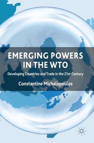 Emerging Powers in the WTO: Developing Countries and Trade in the 21st Century de C. Michalopoulos