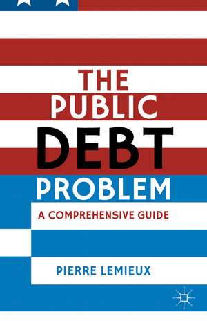 The Public Debt Problem: A Comprehensive Guide de P. Lemieux