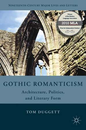 Gothic Romanticism: Architecture, Politics, and Literary Form de T. Duggett