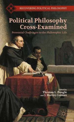 Political Philosophy Cross-Examined: Perennial Challenges to the Philosophic Life de T. Pangle