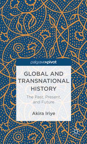 Global and Transnational History: The Past, Present, and Future de A. Iriye