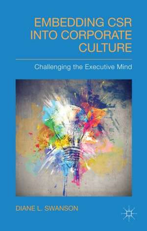 Embedding CSR into Corporate Culture: Challenging the Executive Mind de D. Swanson