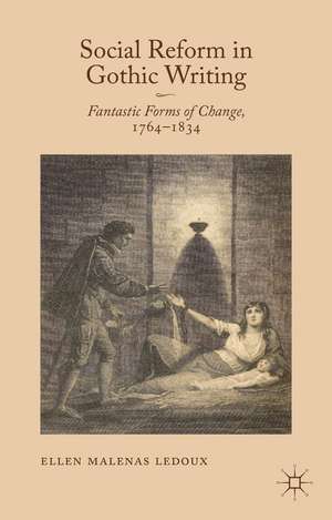 Social Reform in Gothic Writing: Fantastic Forms of Change, 1764-1834 de Ellen Malenas Ledoux