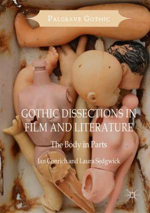 Gothic Dissections in Film and Literature: The Body in Parts de Ian Conrich