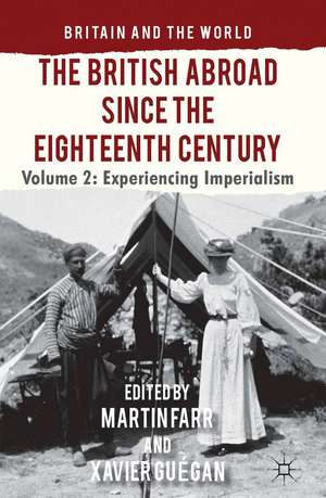 The British Abroad Since the Eighteenth Century, Volume 2: Experiencing Imperialism de M. Farr