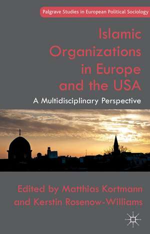 Islamic Organizations in Europe and the USA: A Multidisciplinary Perspective de M. Kortmann