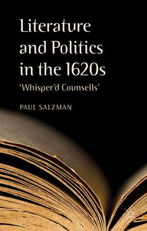 Literature and Politics in the 1620s: 'Whisper'd Counsells' de P. Salzman