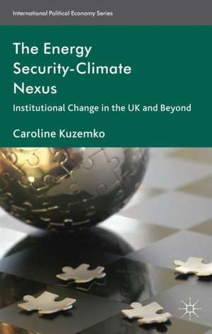 The Energy Security-Climate Nexus: Institutional Change in the UK and Beyond de C. Kuzemko