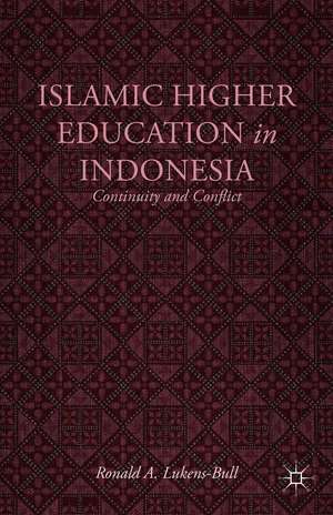 Islamic Higher Education in Indonesia: Continuity and Conflict de R. Lukens-Bull