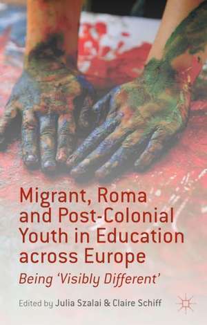 Migrant, Roma and Post-Colonial Youth in Education across Europe: Being 'Visibly Different' de J. Szalai