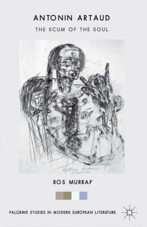 Antonin Artaud: The Scum of the Soul de Ros Murray