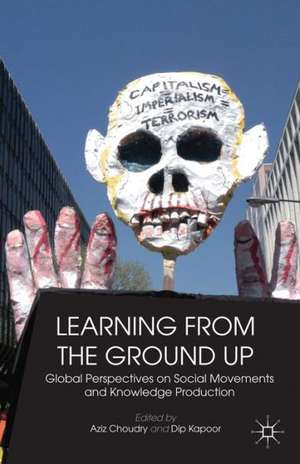 Learning from the Ground Up: Global Perspectives on Social Movements and Knowledge Production de Dip Kapoor