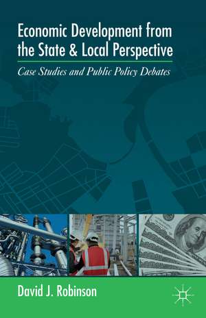 Economic Development from the State and Local Perspective: Case Studies and Public Policy Debates de D. Robinson