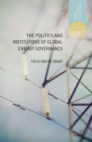 The Politics and Institutions of Global Energy Governance de Kenneth A. Loparo