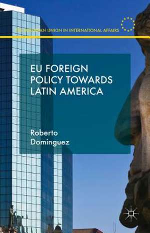 EU Foreign Policy Towards Latin America de R. Dominguez