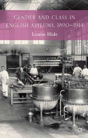 Gender and Class in English Asylums, 1890-1914 de L. Hide