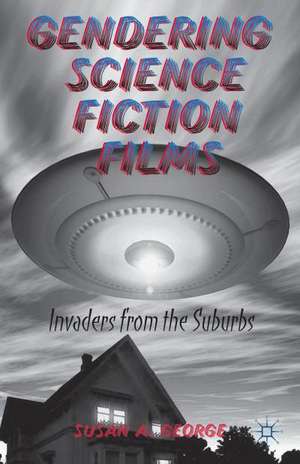 Gendering Science Fiction Films: Invaders from the Suburbs de S. George