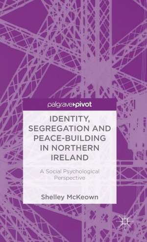 Identity, Segregation and Peace-building in Northern Ireland: A Social Psychological Perspective de S. McKeown