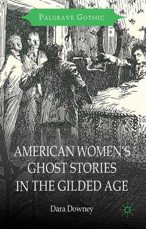 American Women's Ghost Stories in the Gilded Age de D. Downey