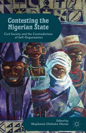 Contesting the Nigerian State: Civil Society and the Contradictions of Self-Organization de M. Okome