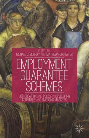 Employment Guarantee Schemes: Job Creation and Policy in Developing Countries and Emerging Markets de M. Murray