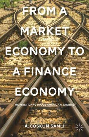 From a Market Economy to a Finance Economy: The Most Dangerous American Journey de A. Samli